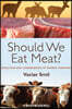 Should We Eat Meat?