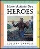 How Artists See Heroes: Myth History War Everyday