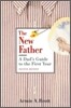 The New Father: A Dad's Guide to the First Year