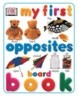 My First Opposites Board Book