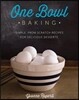 One Bowl Baking: Simple, from Scratch Recipes for Delicious Desserts