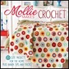 Mollie Makes Crochet: 20+ Cute Projects for the Home Plus Handy Tips and Techniques