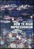 How to Read the Impressionists: Ways of Looking