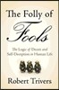 The Folly of Fools: The Logic of Deceit and Self-Deception in Human Life