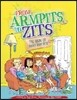 From Armpits to Zits: The Book of Yucky Body Bits