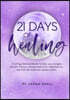 21 Days of Healing: a self-guided workbook to help you navigate chronic illness, release emotional inflammation, and find the medicine wom