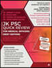 Jk Psc Quick Review for Medical Officers (Neet Edition): A must have book for NEET, DENTAL, FMGE, AIIMS, PGI, MD/MS Entrance Exam