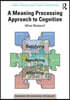 Meaning Processing Approach to Cognition