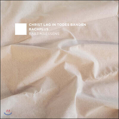 Bart Naessens 바흐: 그리스도는 죽음의 굴레를 쓰셨네 외 (Bach: Christ Lag In Todesbanden)