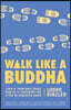 Walk Like a Buddha: Even If Your Boss Sucks, Your Ex Is Torturing You, and You're Hungover Again