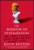The Wisdom of Psychopaths: What Saints, Spies, and Serial Killers Can Teach Us about Success