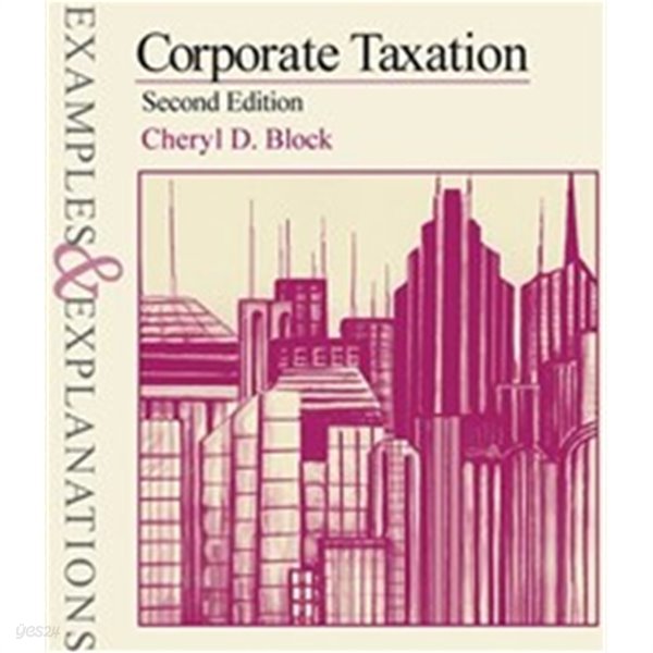 Corporate Taxation: Examples and Explanations (The Examples &amp;amp Explanations Series)