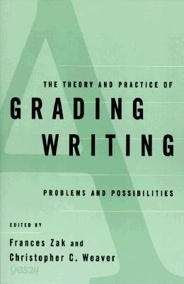 The Theory and Practice of Grading Writing: Problems and Possibilities