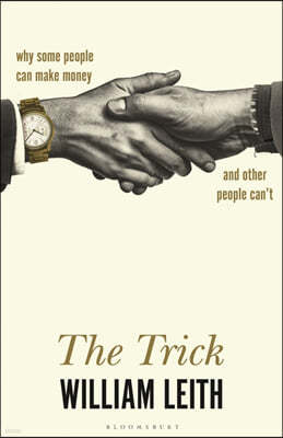 The Trick : Why Some People Can Make Money and Other People Can't