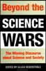 Beyond the Science Wars: The Missing Discourse about Science and Society