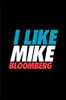 I Like Mike Bloomberg: Michael Bloomberg Journal, Diary, Notebook, 2020 Election, American, President, Liberal, Political, Democrat, Republic
