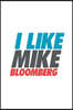 I Like Mike Bloomberg: Michael Bloomberg Journal, Diary, Notebook, 2020 Election, American, President, Liberal, Political, Democrat, Republic