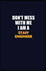 Don't Mess With Me I Am A Staff Engineer: Career journal, notebook and writing journal for encouraging men, women and kids. A framework for building y