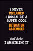 I Never Dreamed I would Be A Super Cool Detonator Assembler But Here I Am Killing It: 6x9 120 Pages Career Pride Motivational Quotes Blank Lined Job N