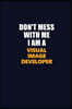 Don't Mess With Me I Am A Visual Image developer: Career journal, notebook and writing journal for encouraging men, women and kids. A framework for bu