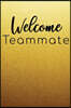 Welcome Teammate: Welcome New Employee Lined Journal, Gift for new employee coworker teammate intern and staff Member
