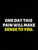 One Day This Pain Will Make Sense To You: lined professional notebook/journal A perfect office gift for coworkers: Amazing Notebook/Journal/Workbook -