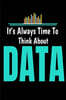 Its Always Time To Think About Data: Blanked Lined Journal Gift For Computer Data Science Related People.