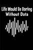 Life Would Be Boring Without Data: Blank Lined Journal Gift For Computer Data Science Related People.
