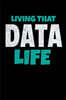 Living That Data Life: Blank Lined Journal Gift For Computer Data Science Related People.