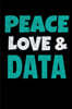 Peace Love Data: Blank Lined Journal Gift For Computer Data Science Related People.