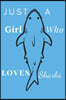 Just A Girl Who Loves Sharks: Book Gifts For Women Men Kids Teens Girls Boys, Fish Notebook, (110 Pages, Lined, 6 x 9)