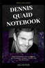 Dennis Quaid Notebook: Great Notebook for School or as a Diary, Lined With More than 100 Pages. Notebook that can serve as a Planner, Journal
