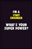 I'M A Staff Engineer, What's Your Super Power?: 6X9 120 pages Career Notebook Unlined Writing Journal