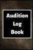 Audition Log Book: Audition Log (Logbook, Journal - 120 pages, 6 x 9 inches) (Centurion Logbooks/Record Books)