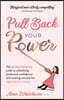 Pull Back Your Power: The Ground-Breaking Code to Unlocking Profound Confidence and Soaring Success for Aspirational Women