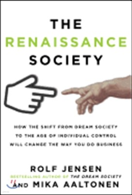The Renaissance Society: How the Shift from Dream Society to the Age of Individual Control Will Change the Way You Do Business