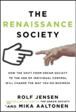 The Renaissance Society: How the Shift from Dream Society to the Age of Individual Control Will Change the Way You Do Business