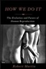 How We Do It: The Evolution and Future of Human Reproduction