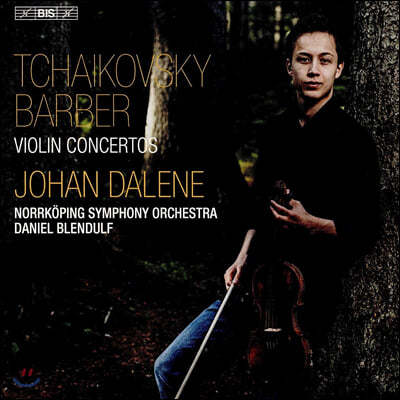 Johan Dalene 차이코프스키 / 바버: 바이올린 협주곡 - 요한 달레네 (Tchaikovsky / Barber: Violin Concertos)