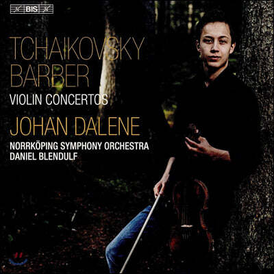 Johan Dalene 차이코프스키 / 바버: 바이올린 협주곡 - 요한 달레네 (Tchaikovsky / Barber: Violin Concertos)