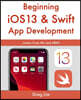 Beginning iOS 13 & Swift App Development: Develop iOS Apps with Xcode 11, Swift 5, Core ML, ARKit and more
