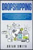 Dropshipping: Beginners guide to learn a business model that allows you to create an e-commerce without owning stock and sell using