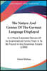 The Nature And Genius Of The German Language Displayed: In A More Extended Review Of Its Grammatical Forms Than Is To Be Found In Any Grammar Extant (