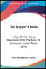 The Trapper's Bride: A Tale Of The Rocky Mountains; With The Rose Of Ouisconsin, Indian Tales (1845)