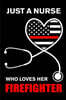 Just A Nurse Who Loves Her Firefighter: Nurse and Firefighter Wife Heart with American Flag Stethoscope The Thin Red Line Family Notebook Novelty Gift