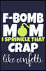 F-Bomb Mom I Sprinkle That Crap Like Confetti: Blank Lined Notebook Journal: Mothers Mommy Gift Journal 6x9 - 110 Blank Pages - Plain White Paper - So