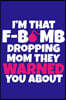 I'm That F-Bomb Dropping Mom They Warned You About: Blank Lined Notebook Journal: Mothers Mommy Gift Journal 6x9 - 110 Blank Pages - Plain White Paper