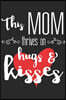this mom thrives on hugs and kisses: Perfect For Mother's Day Gifts, Mummy, stepmother, Grandmother - Moms Memoirs Log, Daily Routine book for mom (6x