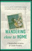 Wandering Close to Home: A Gay Son and His Feminist Mother's Journey to Transform Themselves and Their Family