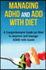 Managing ADHD and ADD with Diet: A comprehensive guide on how to improve and manage ADHD with foods!